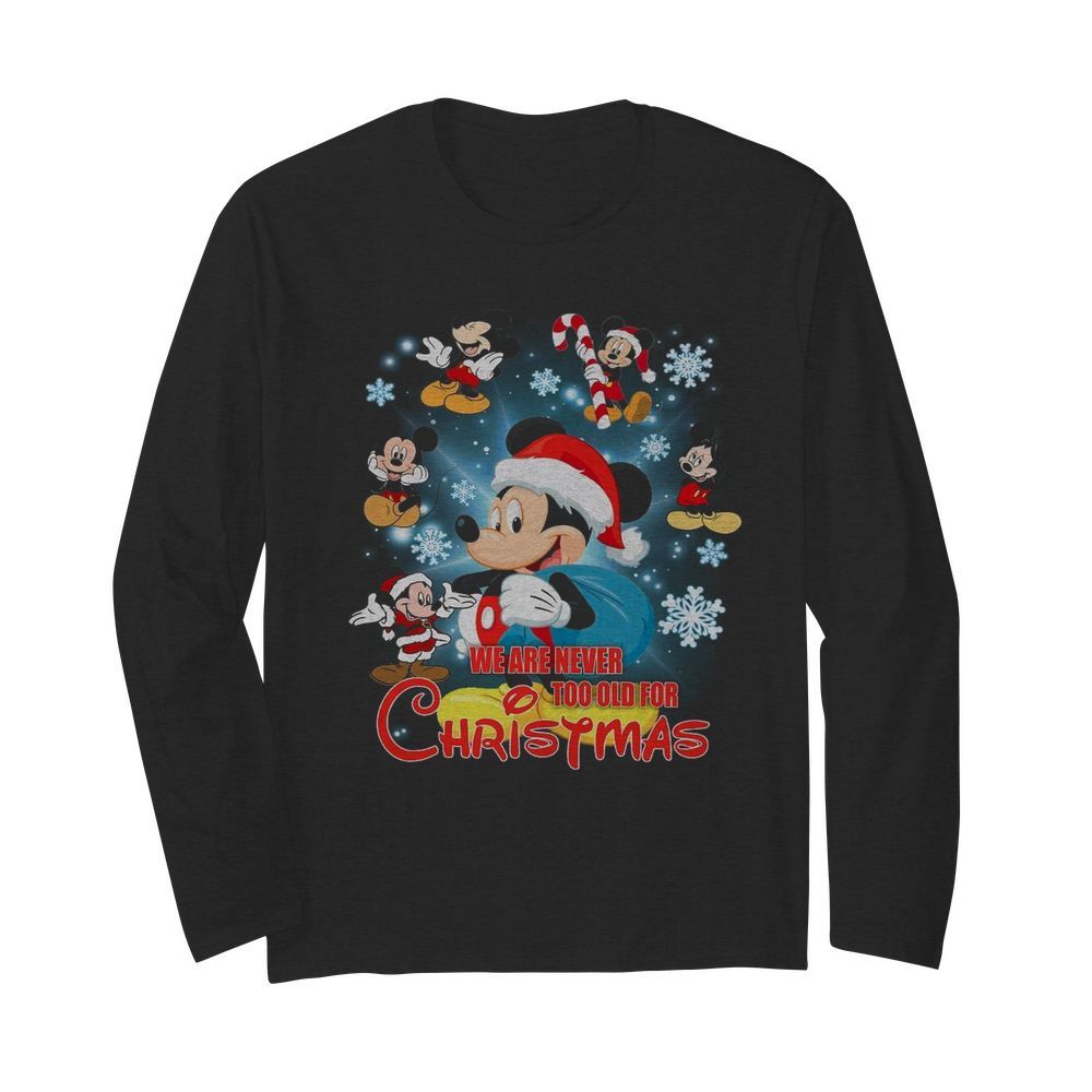 Mickey Mouse We Are Never Too Old For Christmas  Long Sleeved T-shirt 