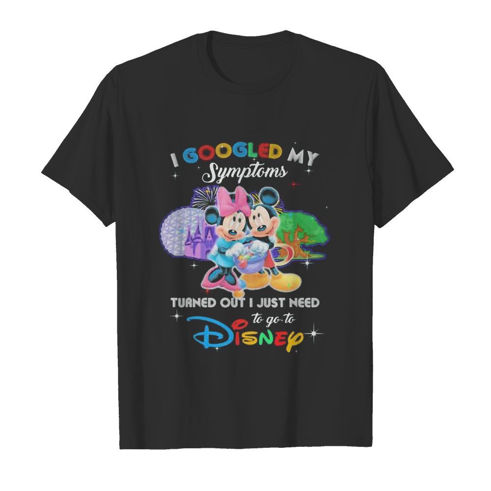 Mickey and minnie i googled my symptoms turns out i just need to go to disney  Classic Men's T-shirt