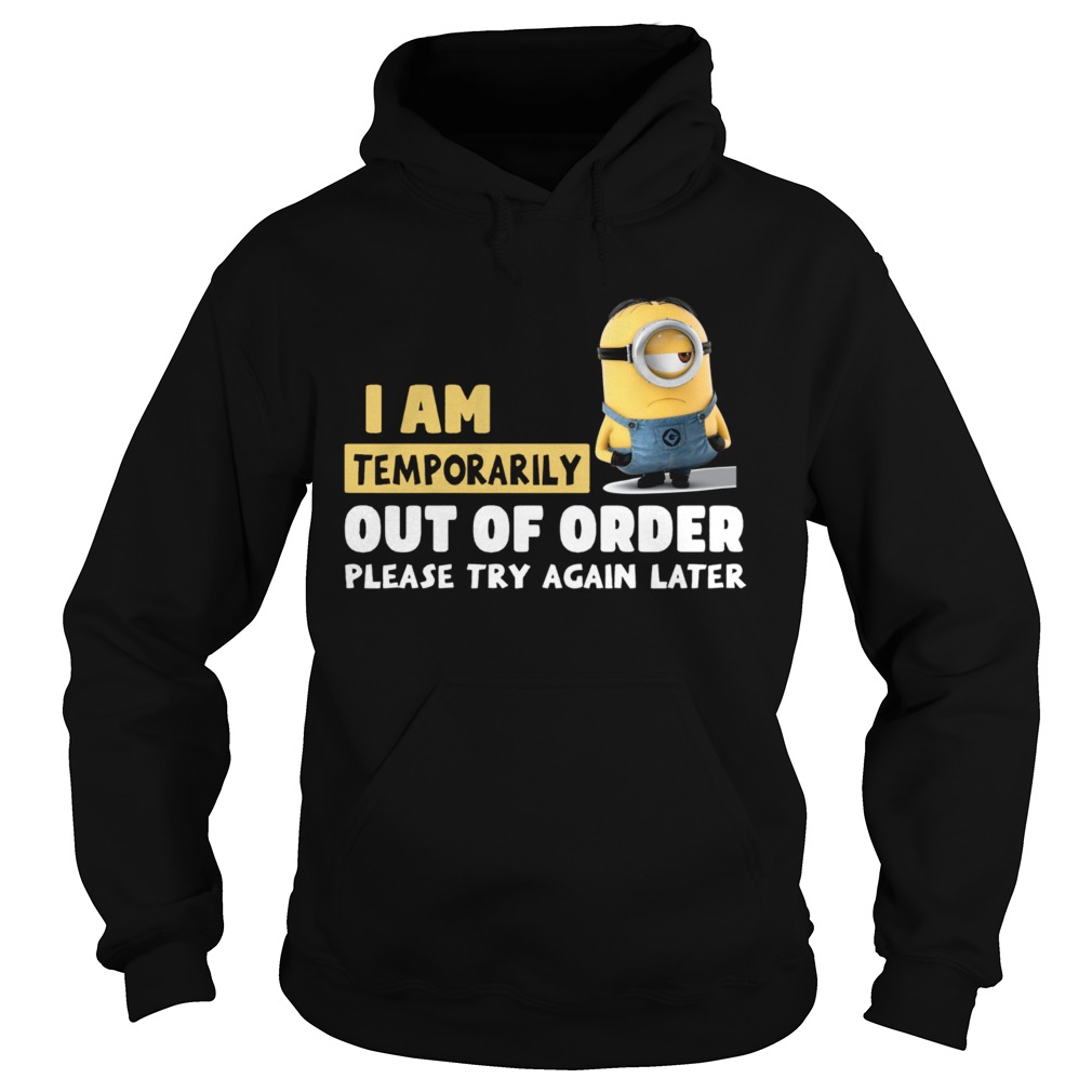 Minions I Am Temporarily Out Of Order Please Try Again Later  Hoodie