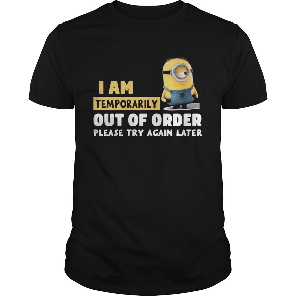 Minions I Am Temporarily Out Of Order Please Try Again Later  Unisex