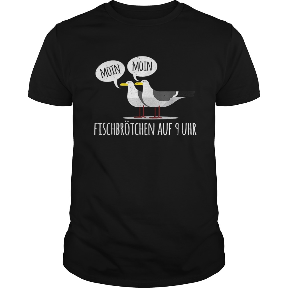 Moin Moin Fischbrotchen Auf 9 Uhr shirt