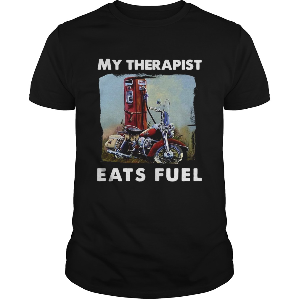 Motorcycle My Therapist Eats Fuel shirt