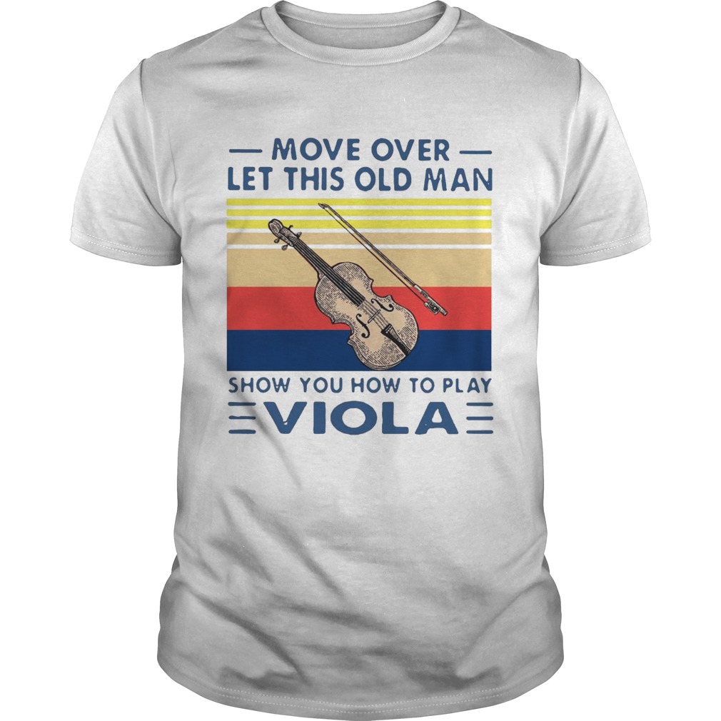 Move Over Let This Old Man Show You How To Play Viola Vintage shirt