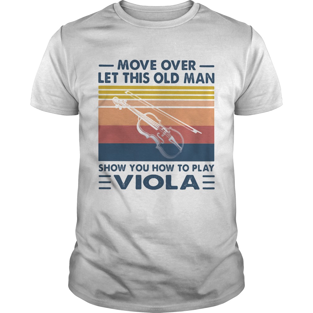 Move over let this old man show you how to be viola vintage shirt