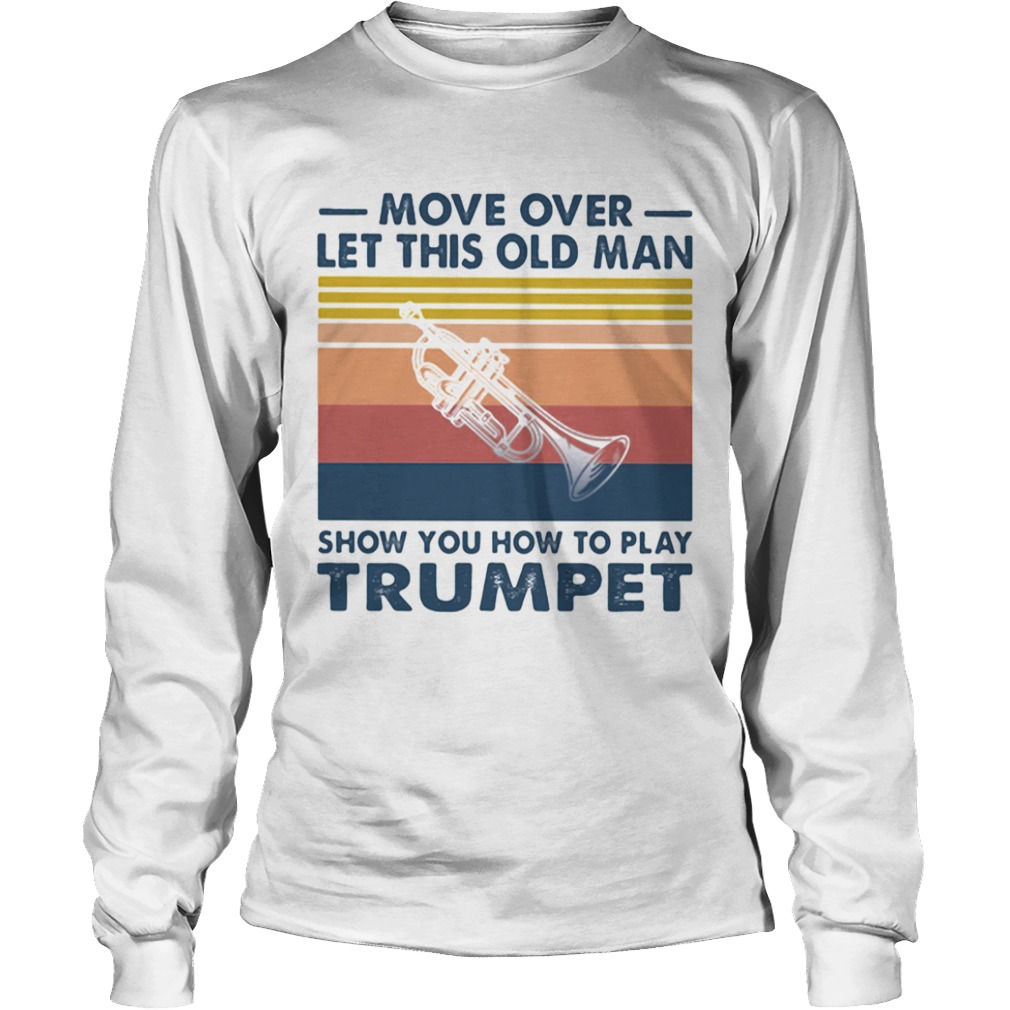 Move over let this old man show you how to play trumpet vintage  Long Sleeve