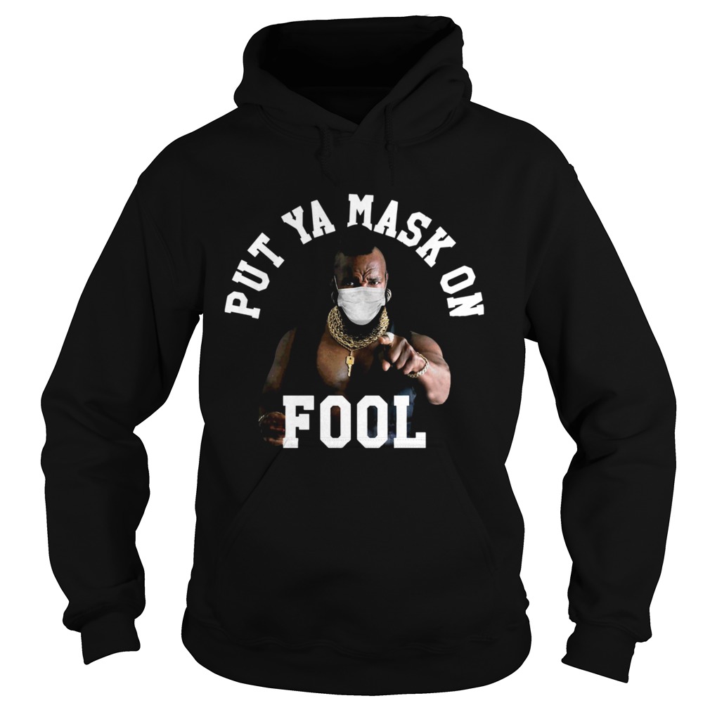 Mr T Face Mask Put Ya Mask On Fool  Hoodie