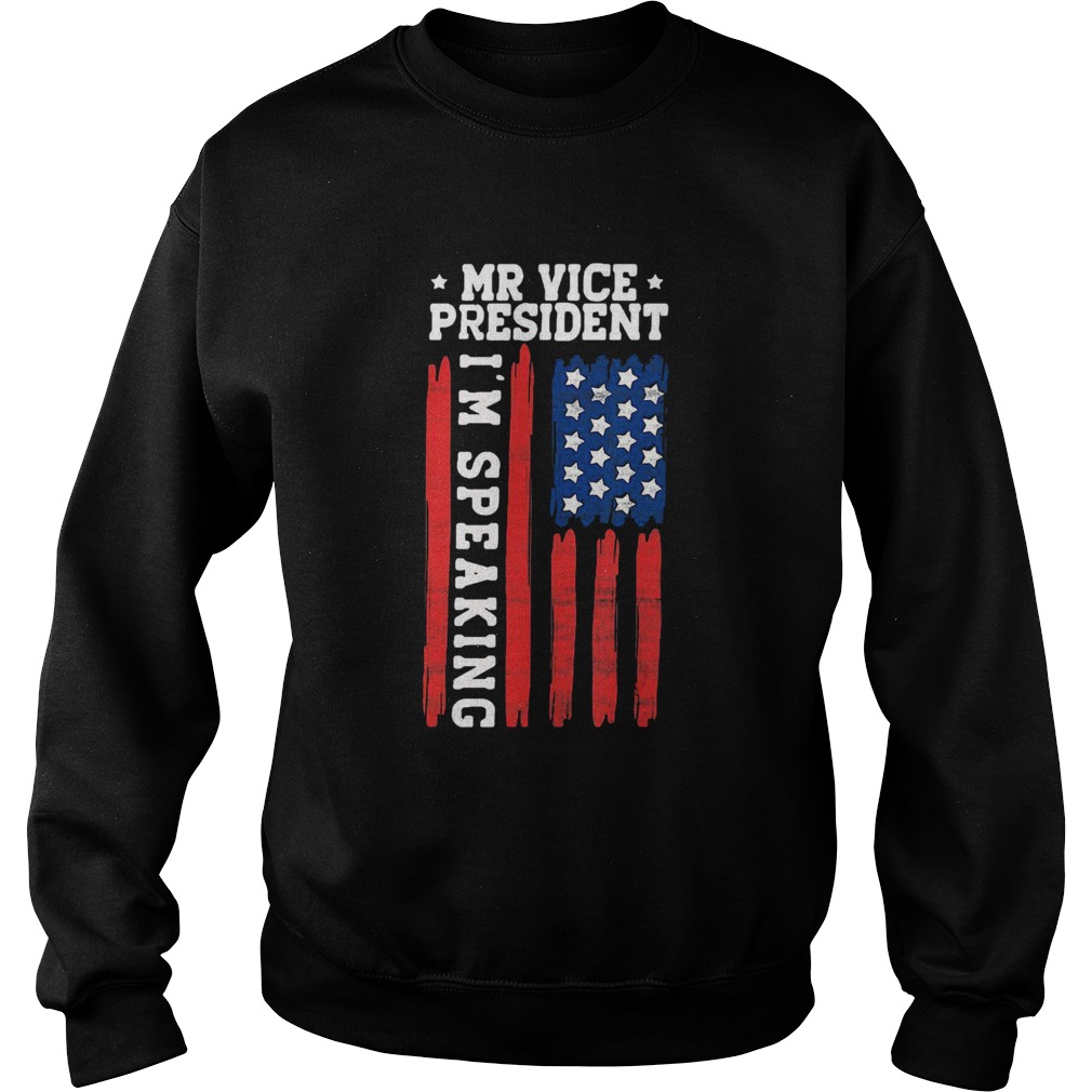 Mr Vice President Im Speaking  Sweatshirt