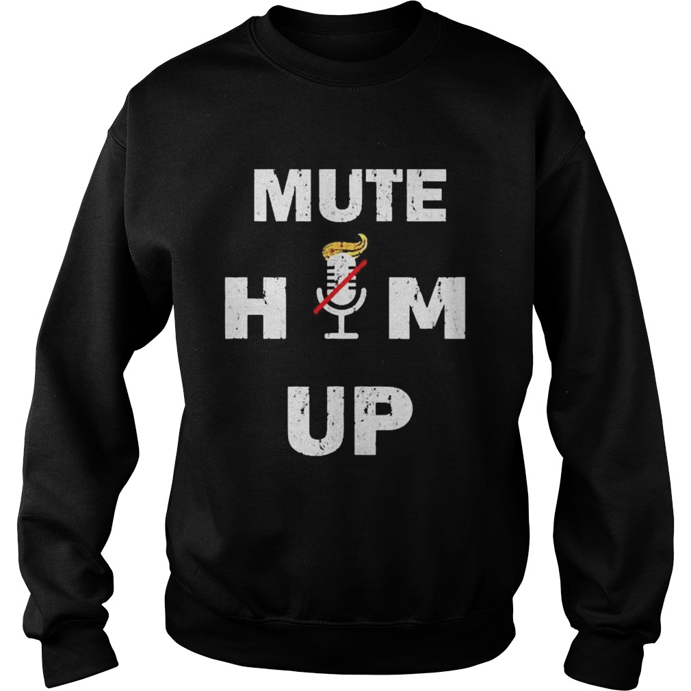 Mute Him Up  Sweatshirt