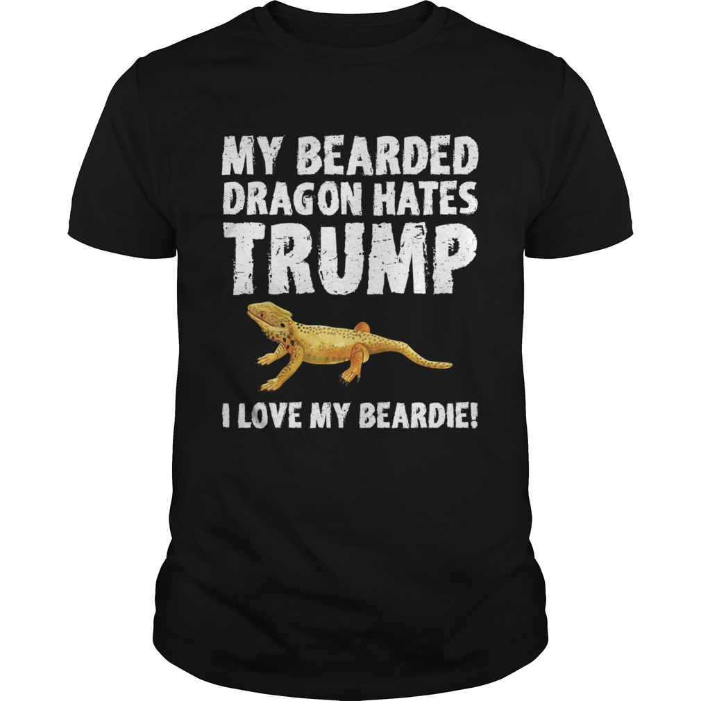 My Bearded Dragon Hates Trump shirt