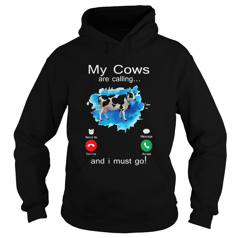 My Cows Are Calling And I Must Go  Hoodie