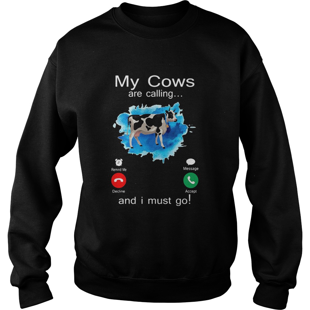 My Cows Are Calling And I Must Go  Sweatshirt