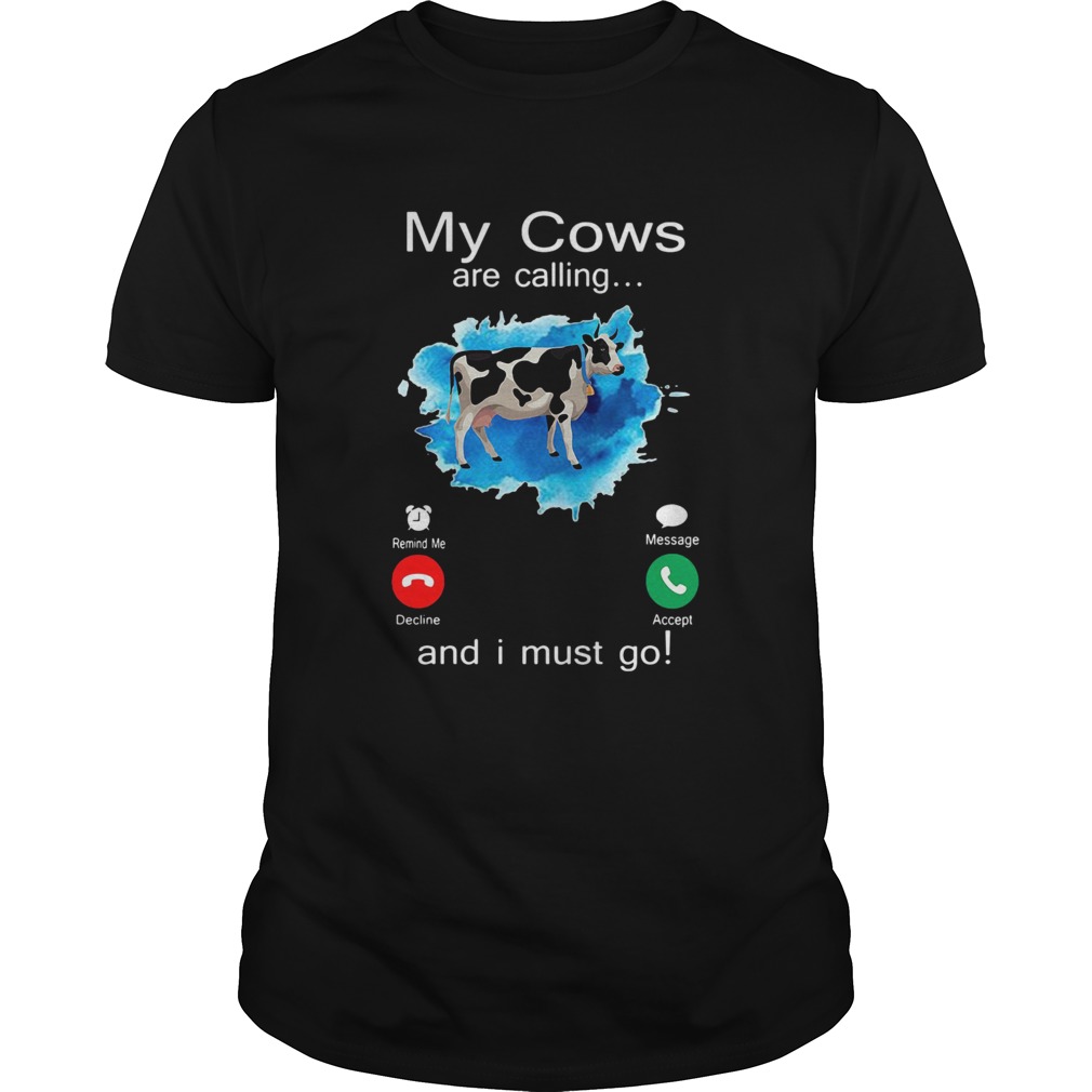 My Cows Are Calling And I Must Go  Unisex