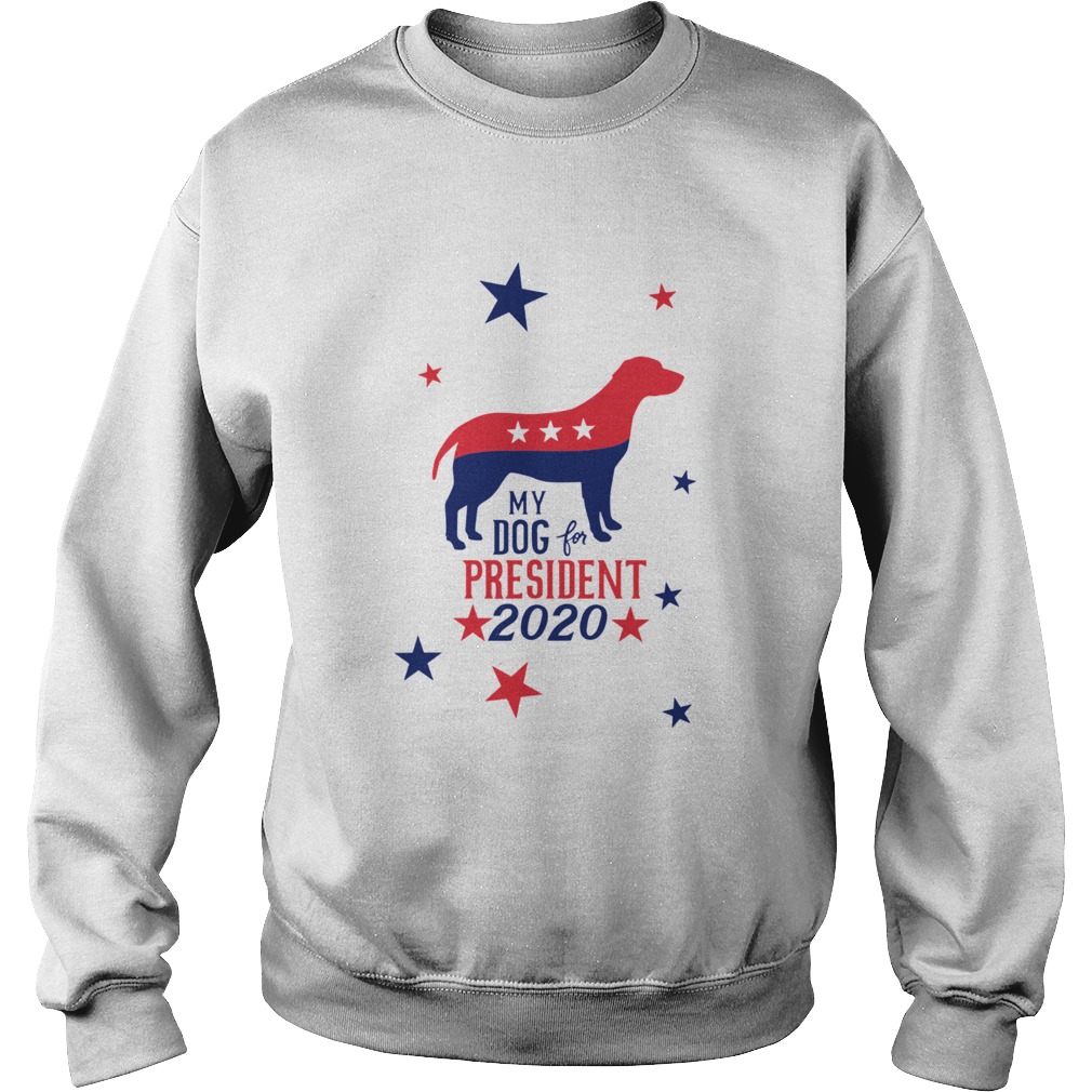 My Dog For President 2020  Sweatshirt