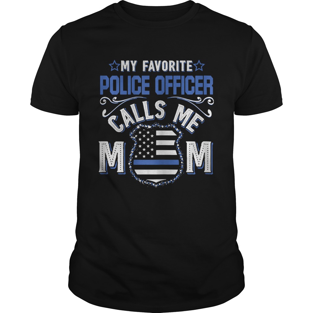 My Favorite Police Officer Calls Me Mom shirt