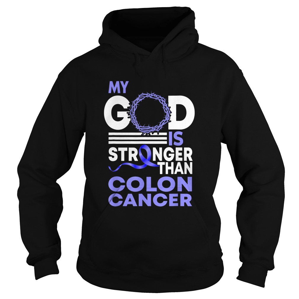 My God Is Stronger Than Colon Cancer Awareness  Hoodie