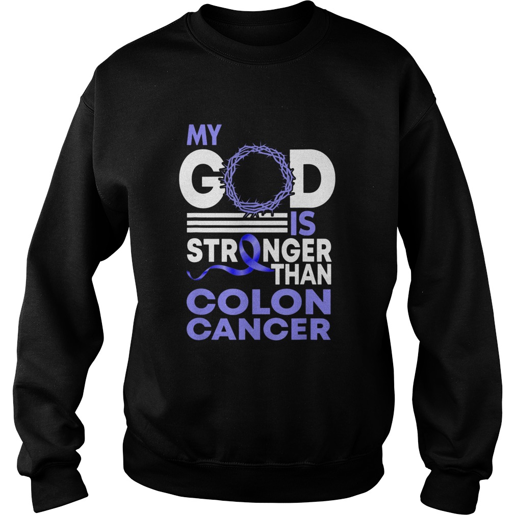 My God Is Stronger Than Colon Cancer Awareness  Sweatshirt