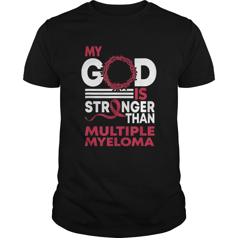 My God Is Stronger Than Multiple Myeloma Awareness shirt