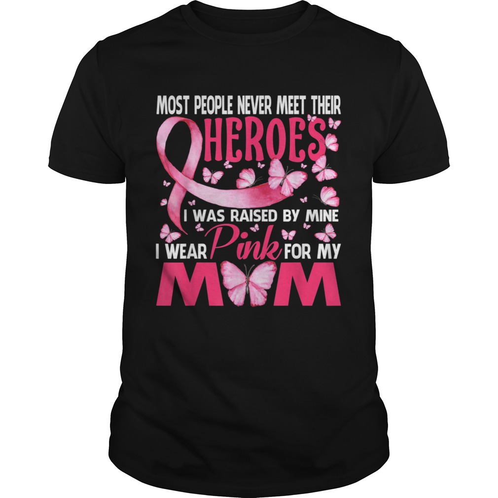 My Heroes I Wear Pink For My Mom Breast Cancer Awareness shirt