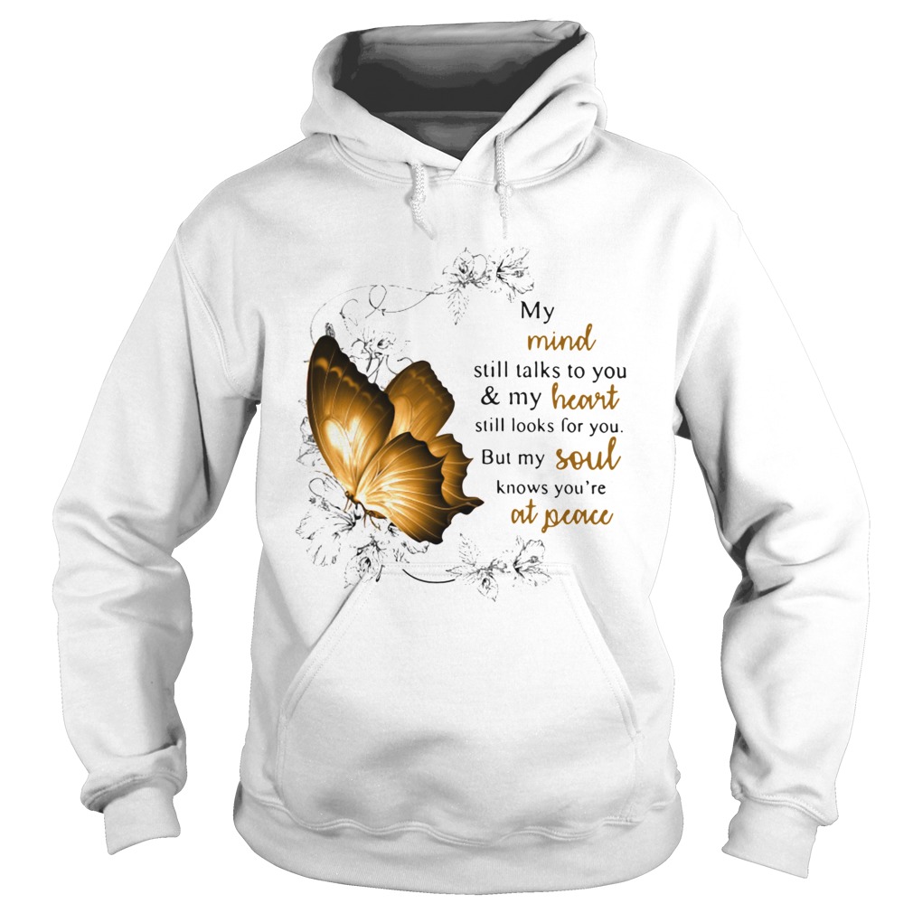 My Mind Still Talks To You And My Heart Still Looks For You But My Soul Knows Youre At Peace  Hoodie