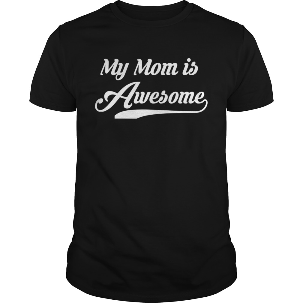 My Mom is Awesome Mothers Day shirt