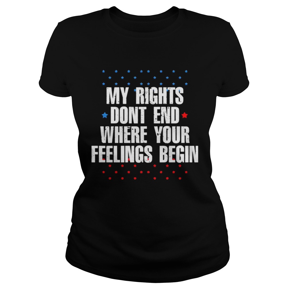 My Rights Dont End Where Your Feelings Begin Star  Classic Ladies