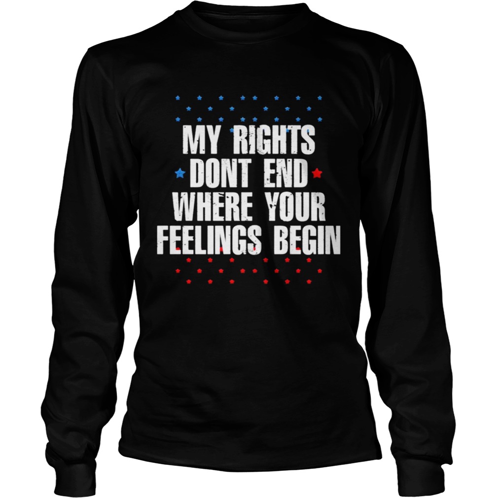 My Rights Dont End Where Your Feelings Begin Star  Long Sleeve