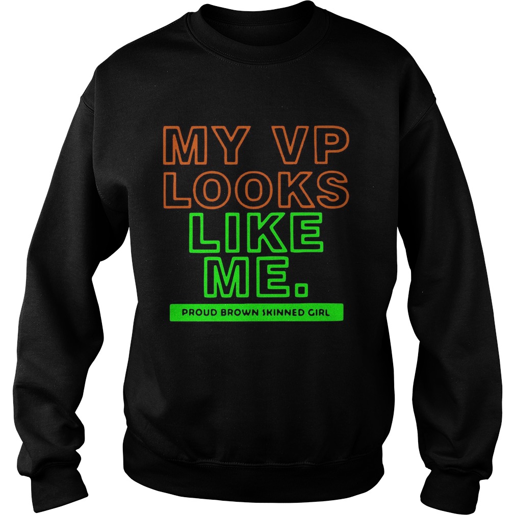 My VP Looks Like Me Proud Brown Skinned Girl  Sweatshirt