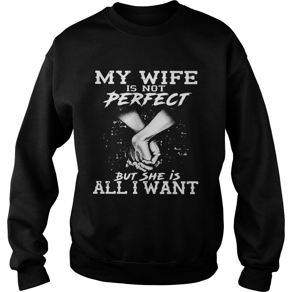 My Wife Is Not Perfect But She Is All I Want  Sweatshirt