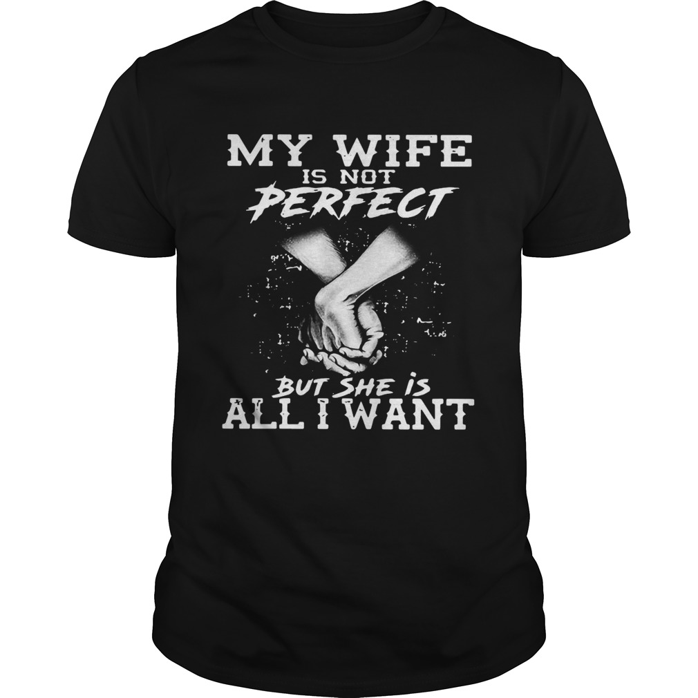 My Wife Is Not Perfect But She Is All I Want  Unisex