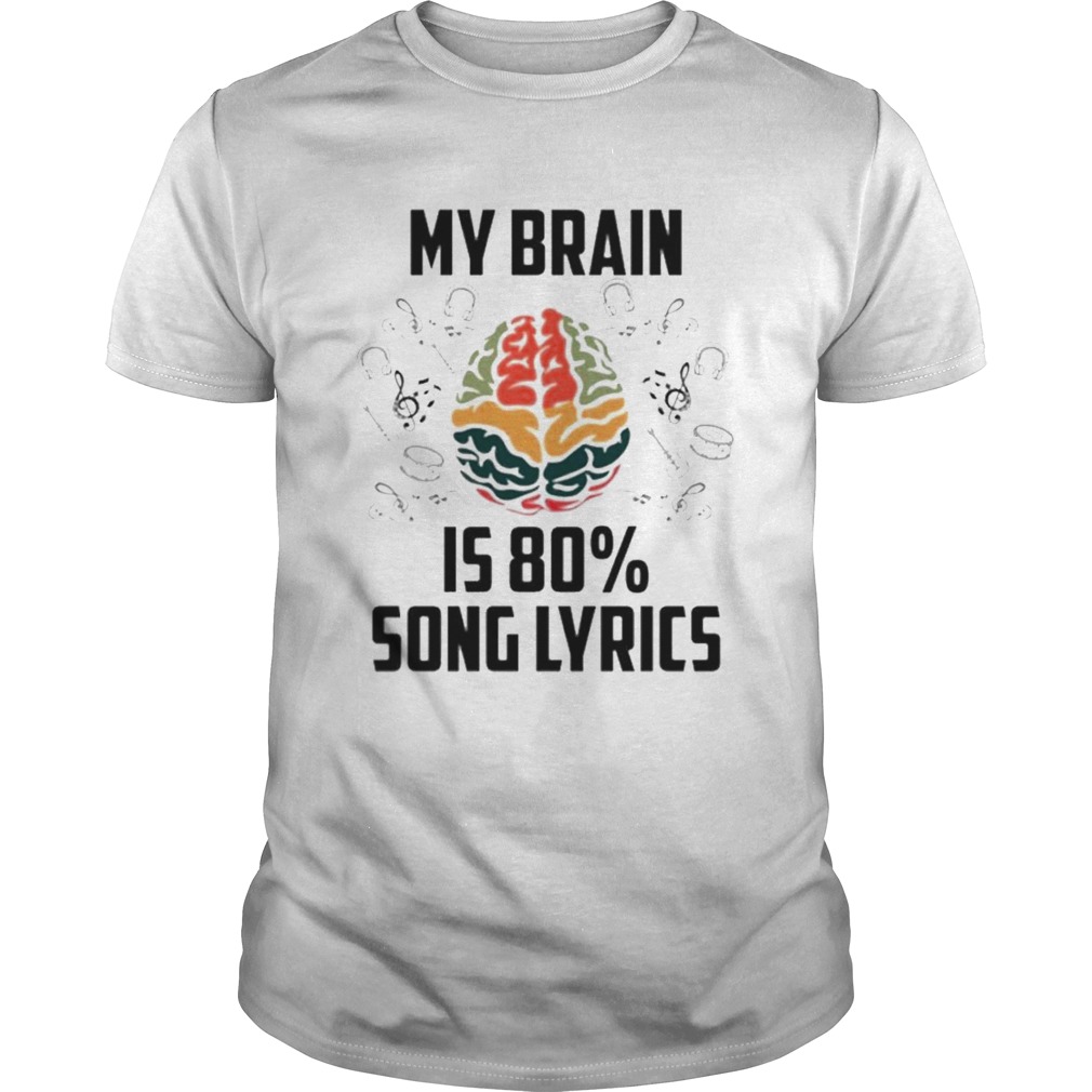 My brain is 80 percent song lyrics shirt