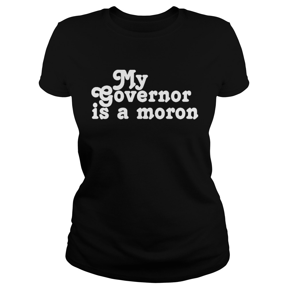 My governor is a moron  Classic Ladies