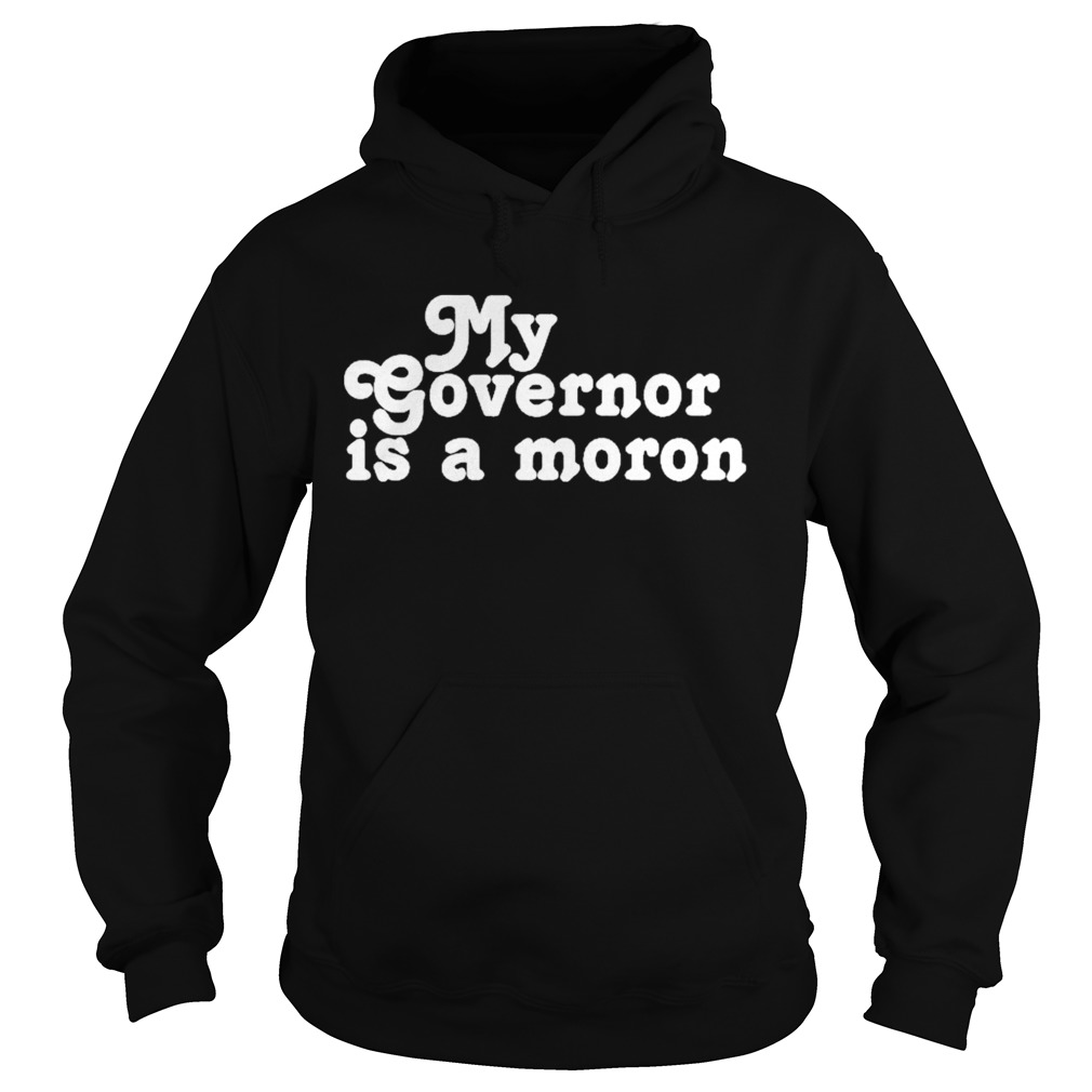 My governor is a moron  Hoodie