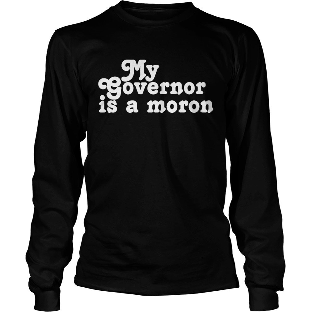 My governor is a moron  Long Sleeve