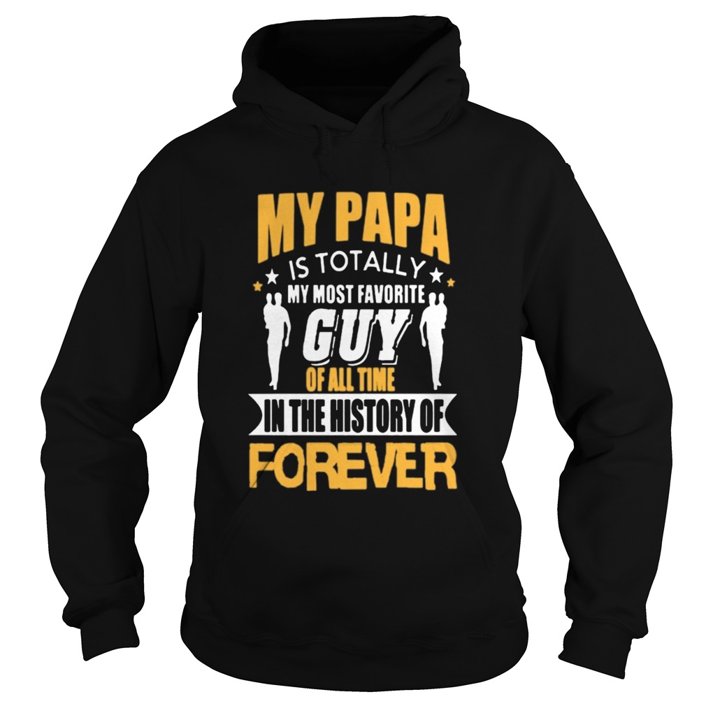 My papa is totally my most favorite guy of all time  Hoodie