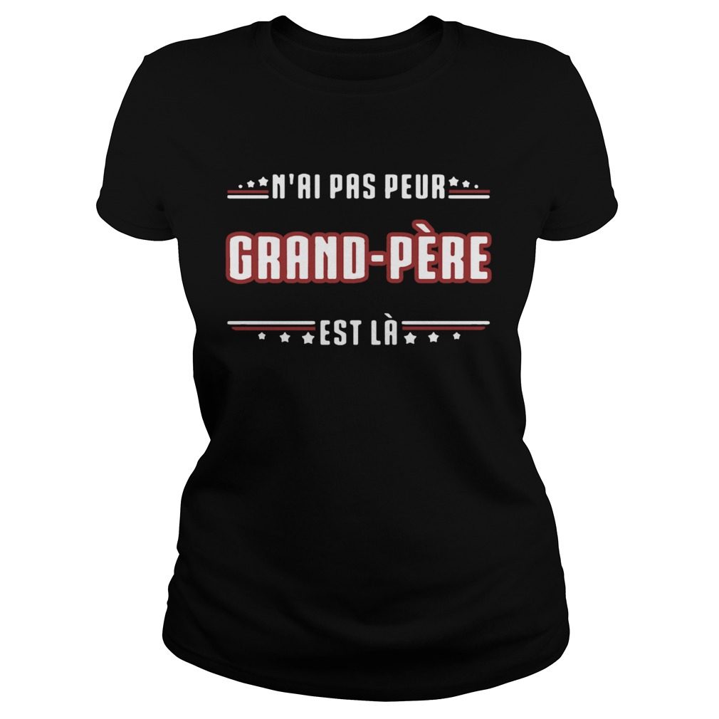 Nai Pas Peur Grand Pere Est La  Classic Ladies