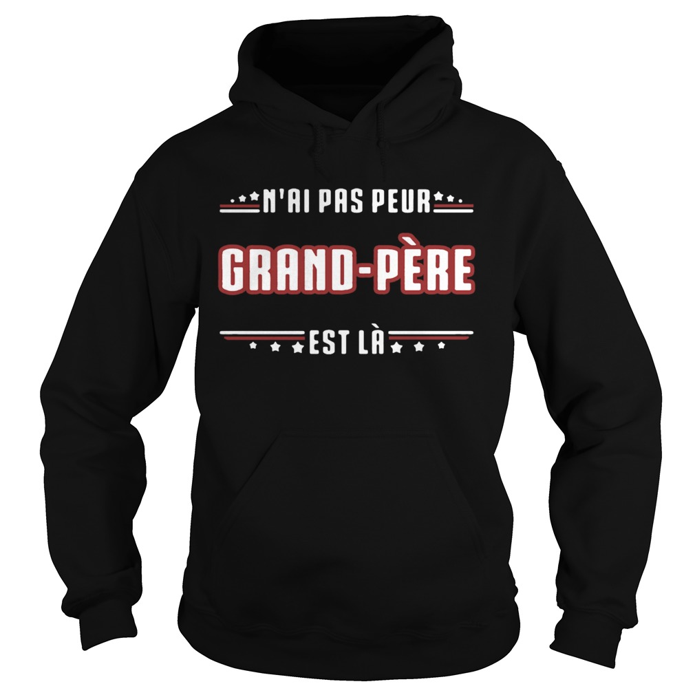 Nai Pas Peur Grand Pere Est La  Hoodie