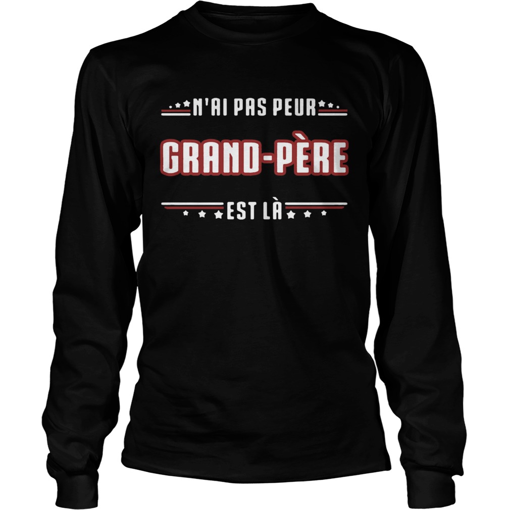 Nai Pas Peur Grand Pere Est La  Long Sleeve