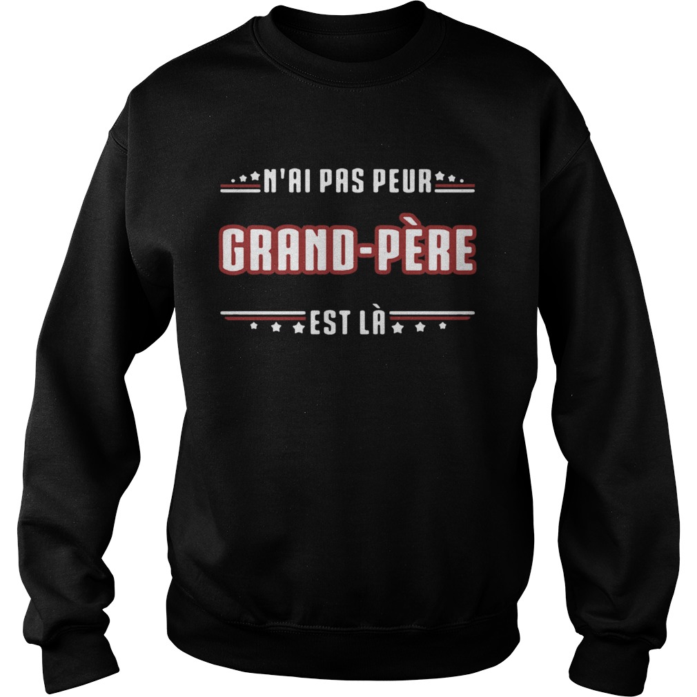 Nai Pas Peur Grand Pere Est La  Sweatshirt