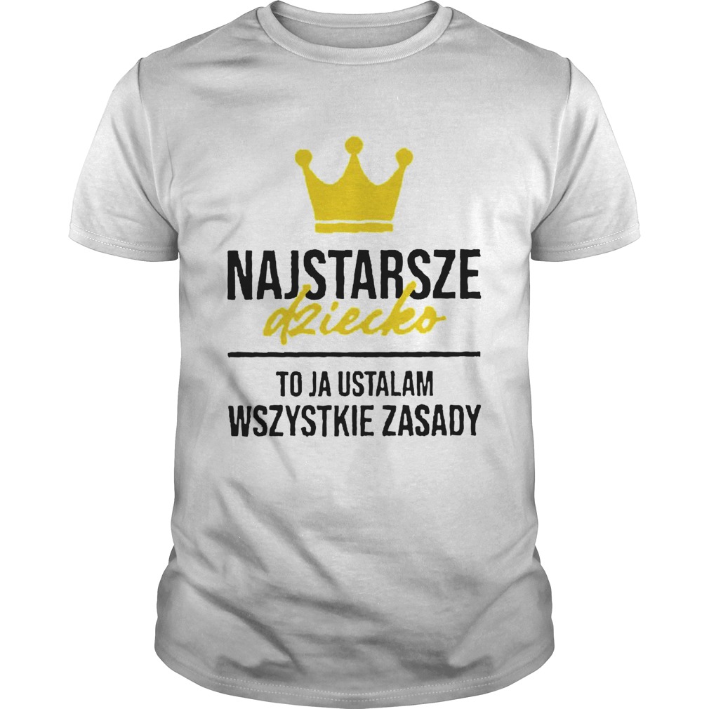 Najstarsze Dziecko To Ja Ustalam Wszystkie Zasady shirt