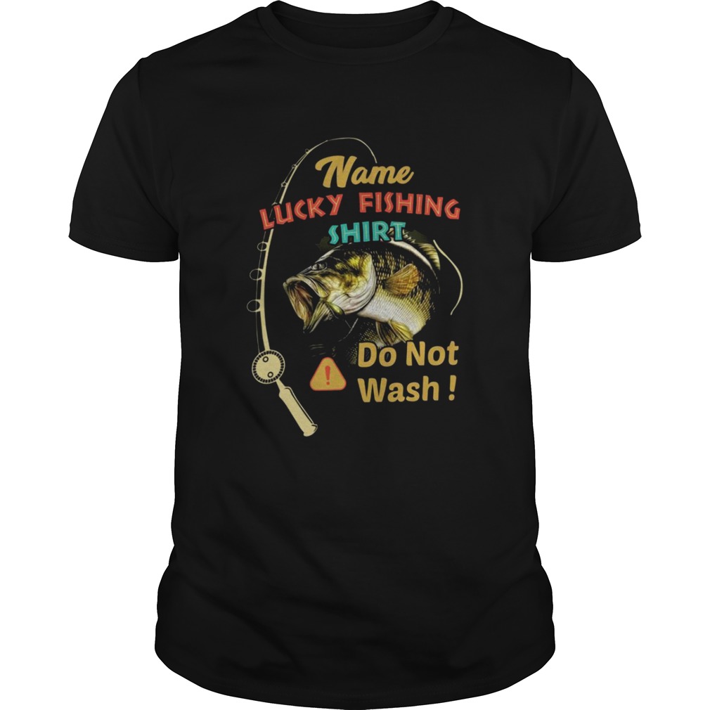 Name Lucky Fishing Shirt Do Not Wash shirt