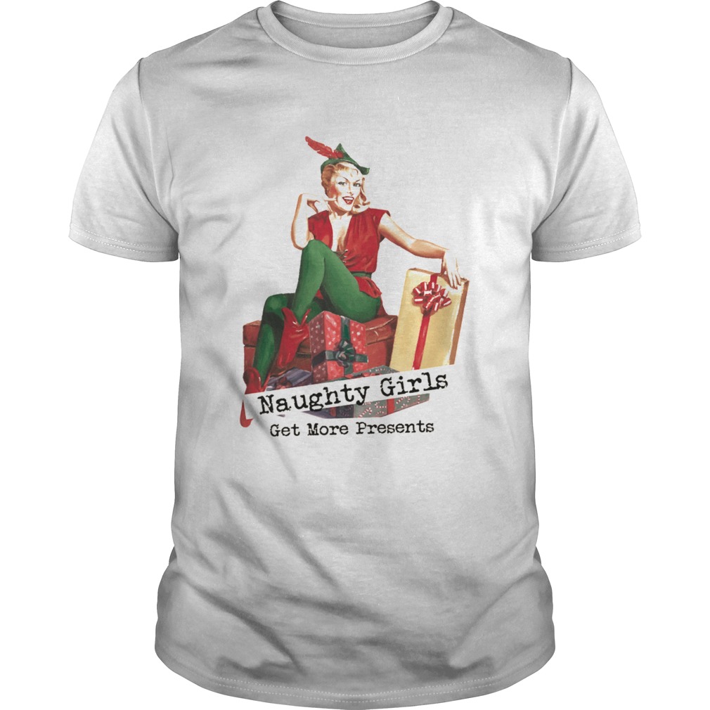 Naughty Girls Get More Presents Christmas shirt