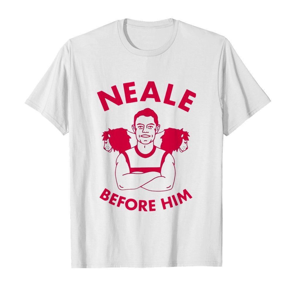 Neale Before Him shirt