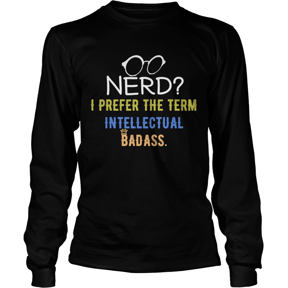 Nerd I Prefer The Term Intellectual Badass Vintage PC Geek  Long Sleeve