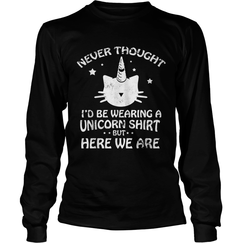 Never Though Id Be Wearing A Unicorn But Here We Are Cat  Long Sleeve