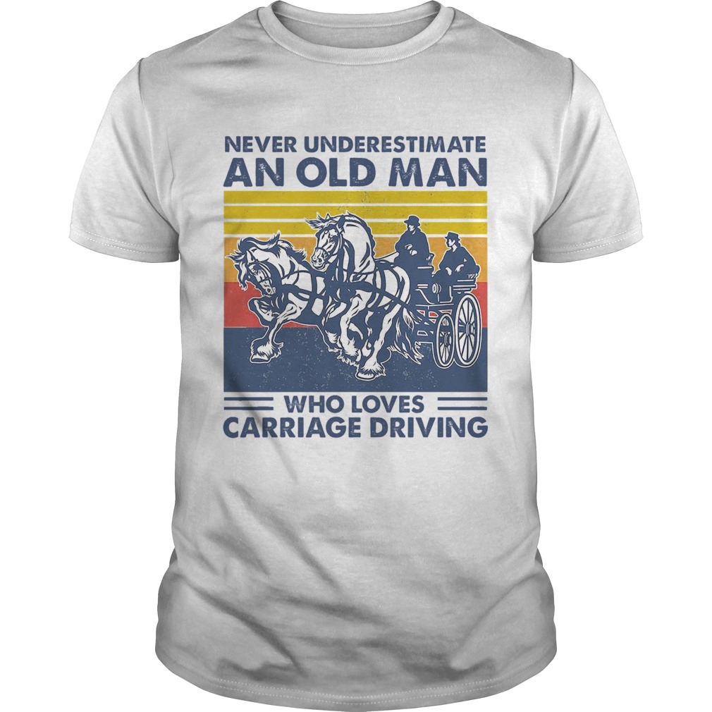 Never Underestimate An Old Man Who Loves Carriage Driving Vintage shirt