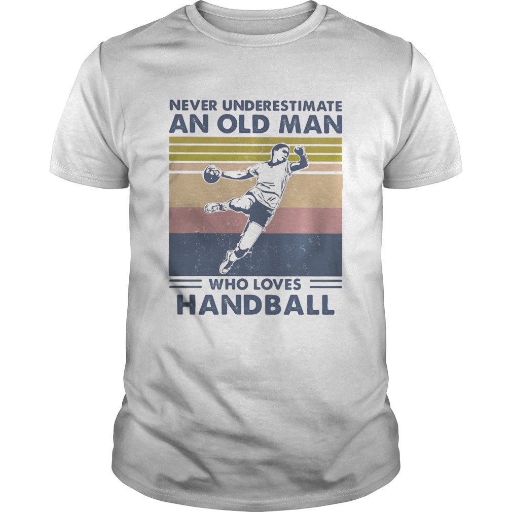 Never Underestimate An Old Man Who Loves Handball Vintage shirt