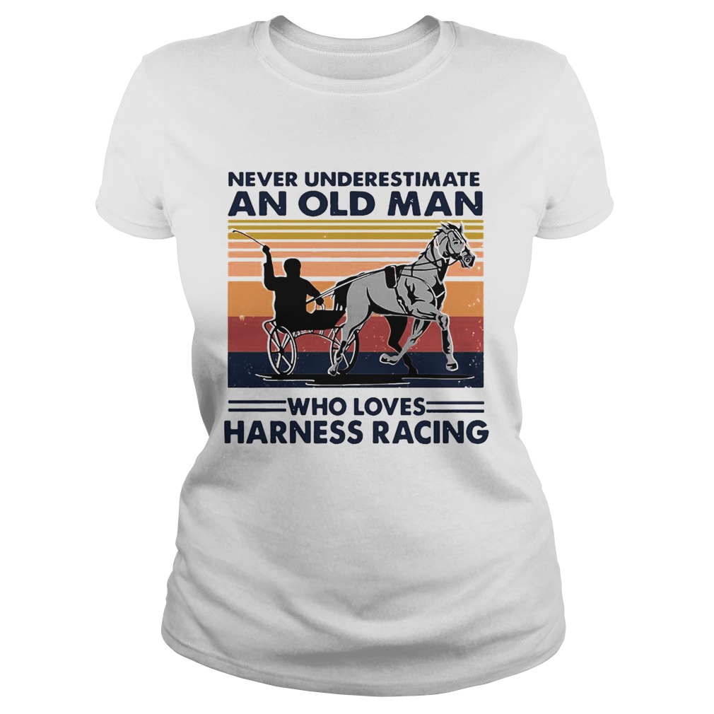 Never Underestimate An Old Man Who Loves Harness Racing Harness Racing Vintage Retro  Classic Ladies