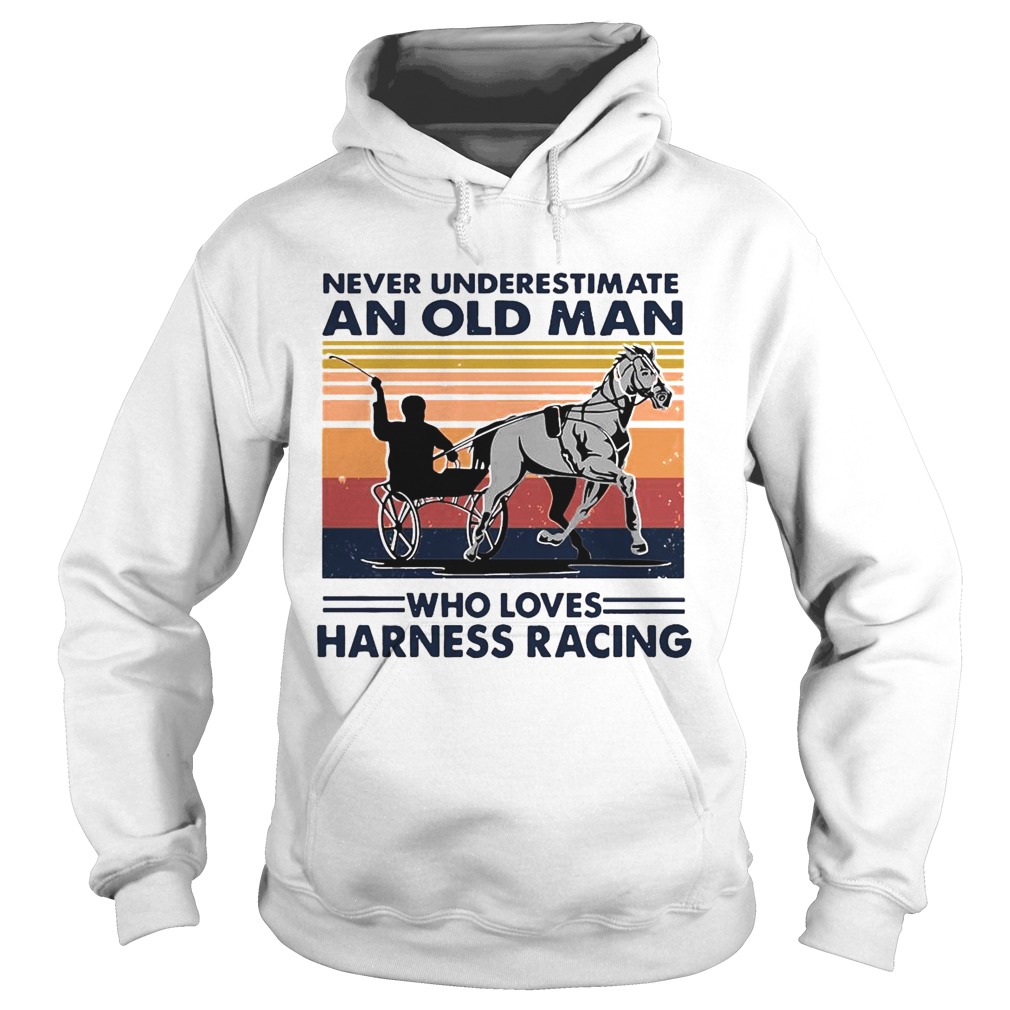 Never Underestimate An Old Man Who Loves Harness Racing Harness Racing Vintage Retro  Hoodie