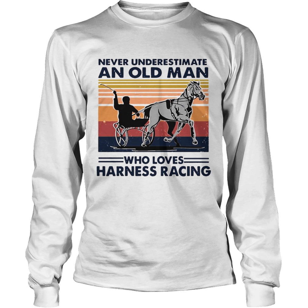 Never Underestimate An Old Man Who Loves Harness Racing Harness Racing Vintage Retro  Long Sleeve