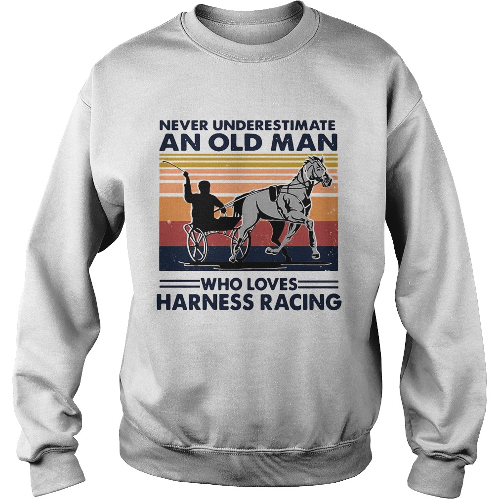 Never Underestimate An Old Man Who Loves Harness Racing Harness Racing Vintage Retro  Sweatshirt